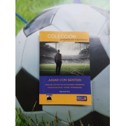 JUGAR CON SENTIDO ANÁLISIS TÁCTICO DE SITUACIONES OFENSIVAS COLECTIVAS EN EL FÚTBOL PROFESIONAL