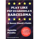 Play like Pep Guardiola's Barcelona. A soccer coach's guide
